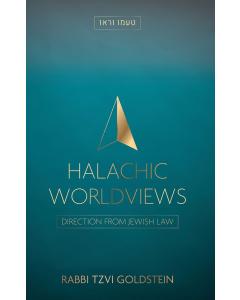 Halachic Worldviews - Directions From Jewish Law