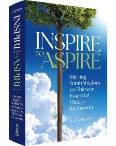 Inspire to Aspire:  Stirring Torah Wisdom on Thirteen  Essential Middos for Growth