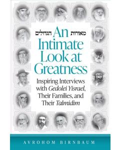 An Intimate Look at Greatness:  Inspiring Interviews with  Gedolei Yisrael, Their Families, and Their Talmidim