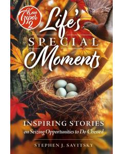 Life's Special Moments:  Inspiring Stories on Seizing  Opportunities to Do Chessed