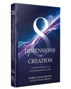 8 Dimensions of Creation:  Unraveling the Mysteries  of the Beginning and End of Time