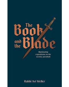 The Book and the Blade:  Illuminating expositions  on the weekly Parashah