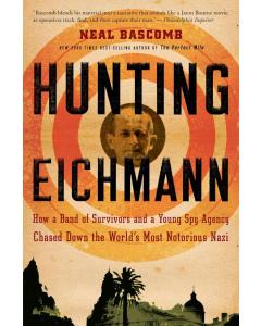 Hunting Eichmann: How a Band of Survivors and a Young Spy Agency Chased Down the World's Most Notorious Nazi [Paperback]