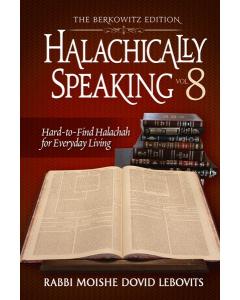 Halachically Speaking Vol. 8
