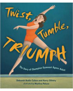 Twist, Tumble, Triumph: The Story of Champion Gymnast  Ágnes Keleti