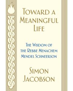 Toward a Meaningful Life: The Wisdom of the Rebbe, Menachem Mendel Schneerson H/C