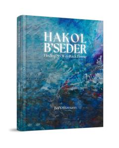 Hakol B'Seder:  Finding My Way Back Home
