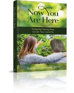 Now You Are Here: Navigating Nursing Home Care for Your Loved One