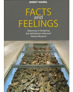 Facts and Feelings:  Dilemmas in designing the Yad Vashem Holocaust History Museum