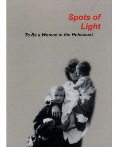 Spots of Light:  To Be a Woman in the Holocaust