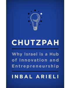 Chutzpah: Why Israel Is a Hub of Innovation and Entrepreneurship