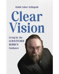 Clear Vision: Living by the Lubavitcher Rebbe's Guidance