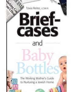 Briefcases and Baby Bottles -  The Working Mother's Guide to Nurturing a Jewish Home