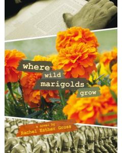 Where Wild Marigolds Grow - A Novel