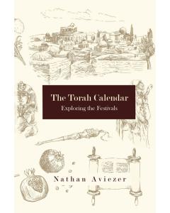 THE TORAH CALENDAR Exploring the Festivals