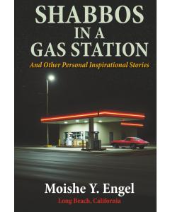 Shabbos In a Gas Station: and other Personal Inspirational Stories