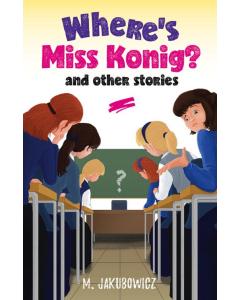 Where'S Miss Konig? And Other Stories