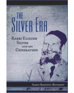 The Silver Era: Rabbi Eliezer Silver and His Generation [Hardcover]