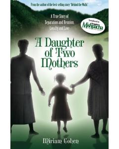 A Daughter of Two Mothers - A True Story of Separation and Reunion, Loyalty and Love by Miriam Cohen