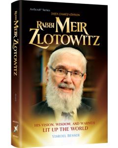 Rabbi Meir Zlotowitz - His Vision, Wisdom, and Warmth Lit Up the World