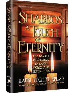 Shabbos: A Touch of Eternity - The Beauty of Shabbos through Stories and Reflections