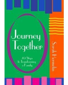 JOURNEY TOGETHER: 49 Steps to Transforming a Family
