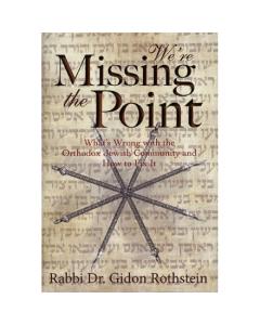 We're Missing the Point: What's Wrong with the Orthodox Jewish Community and How to Fix It